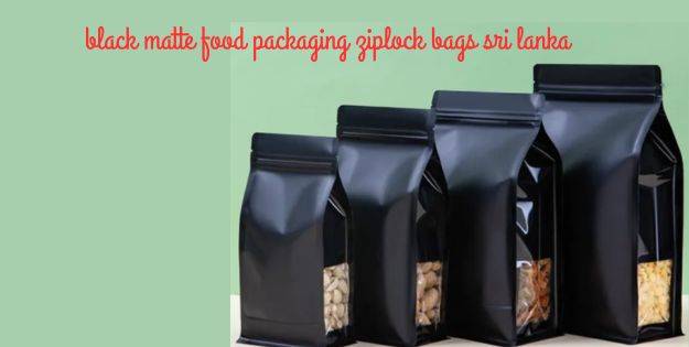 black matte food packaging ziplock bags sri lanka